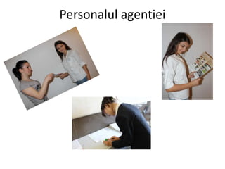 Personalul agentiei
 