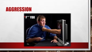 AGGRESSION
•F*** YOU !
 