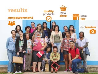 results
empowerment
quality
products new
shop local
fair
ecotourism
 