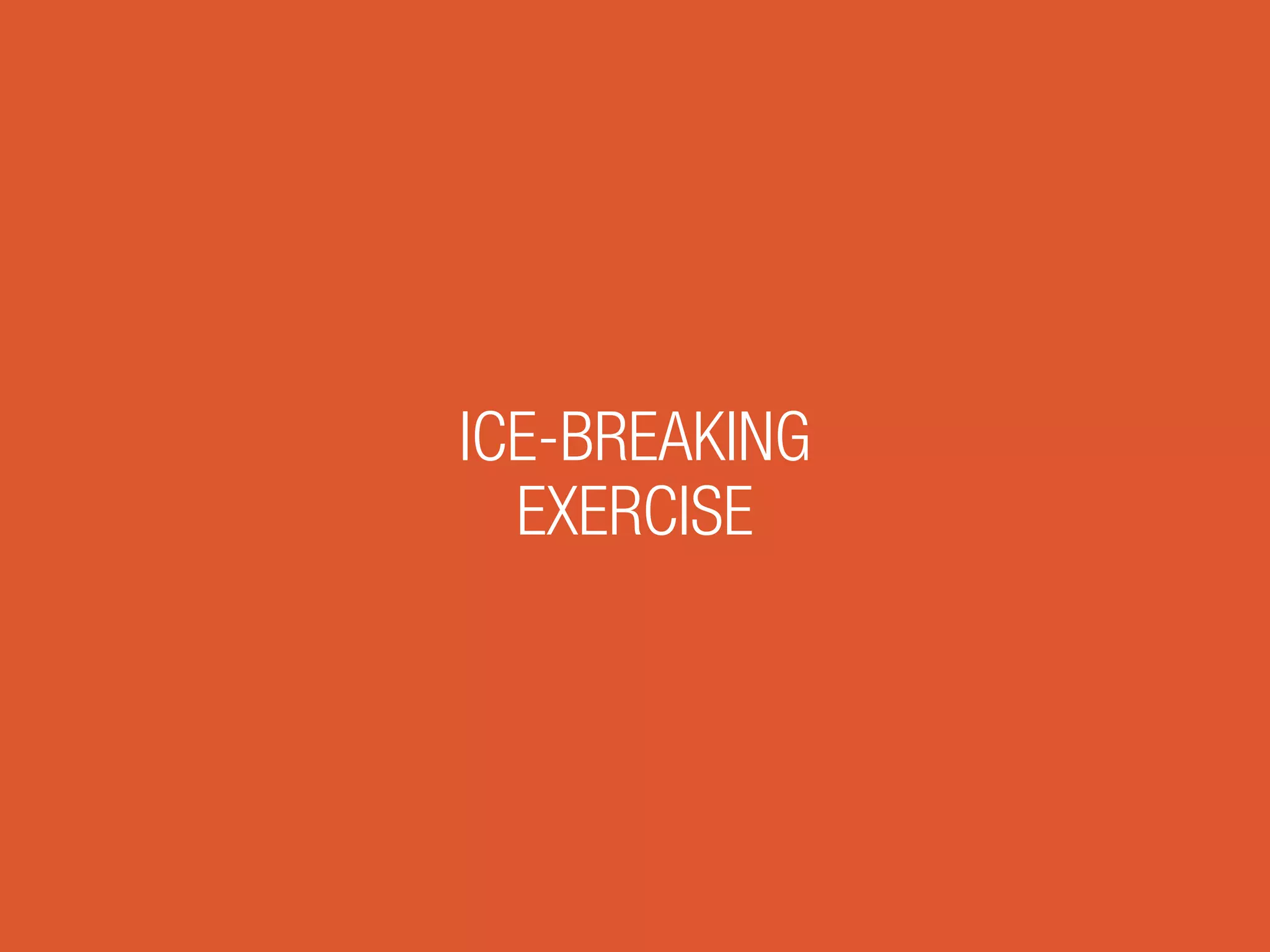 ICE-BREAKING
EXERCISE
 