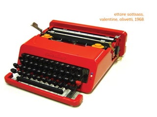 ettore sottsass,
valentine, olivetti, 1968
 