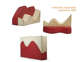archizoom, superonda,
poltronova, 1967
 