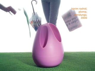 karim rashid,
plomp,
serralunga,
2000
 