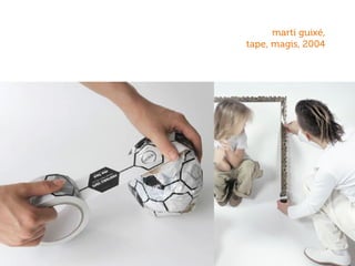 martí guixé,
tape, magis, 2004
 