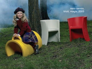 eero aarnio,
trioli, magis, 2005
 