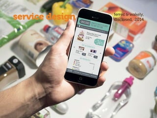 ferrec & wakely,
disclosed, 2014service design
 