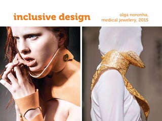 olga noronha,
medical jewelery, 2015inclusive design
 