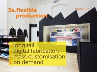 long tail
digital fabrication
mass customisation
on demand
3a.ﬂexible
production
Knyttan, UK
 