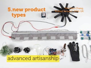 5.new product
types
advanced artisanship
Yen Chen Chang,
“Knitted Sensors”, 2014, UK
 