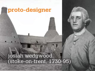 proto-designer
josiah wedgwood
(stoke-on-trent, 1730-95)
 