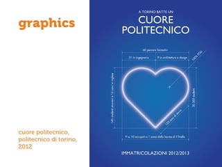 graphics
cuore politecnico,
politecnico di torino,
2012
 
