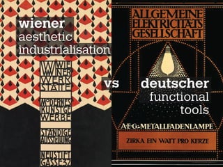 aesthetic
industrialisation
functional
tools
wiener
deutschervs
 