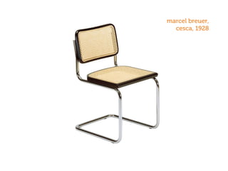 marcel breuer,
cesca, 1928
 
