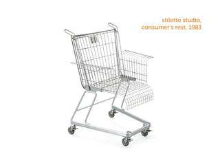 stiletto studio,
consumer’s rest, 1983
 