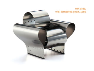 ron arad,
well tempered chair, 1986
 