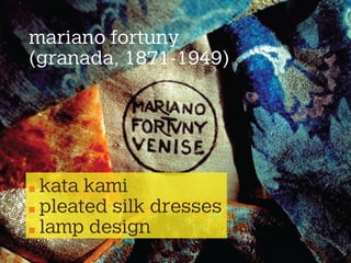 mariano fortuny
(granada, 1871-1949)
kata kami
pleated silk dresses
lamp design
 