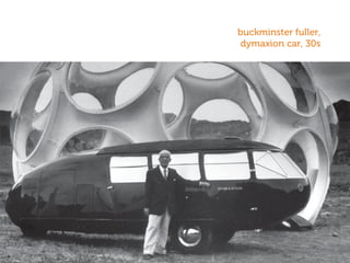 buckminster fuller,
dymaxion car, 30s
 