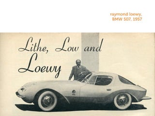 raymond loewy,
BMW 507, 1957
 
