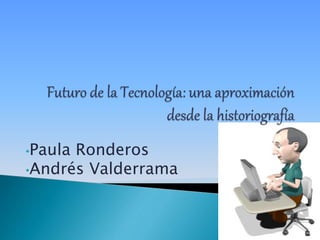 •Paula Ronderos
•Andrés Valderrama
 