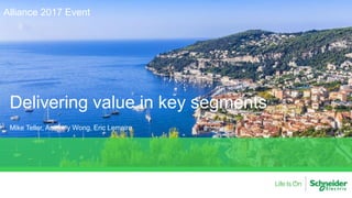 Delivering value in key segments
Mike Teller, Anthony Wong, Eric Lemaire
Alliance 2017 Event
 