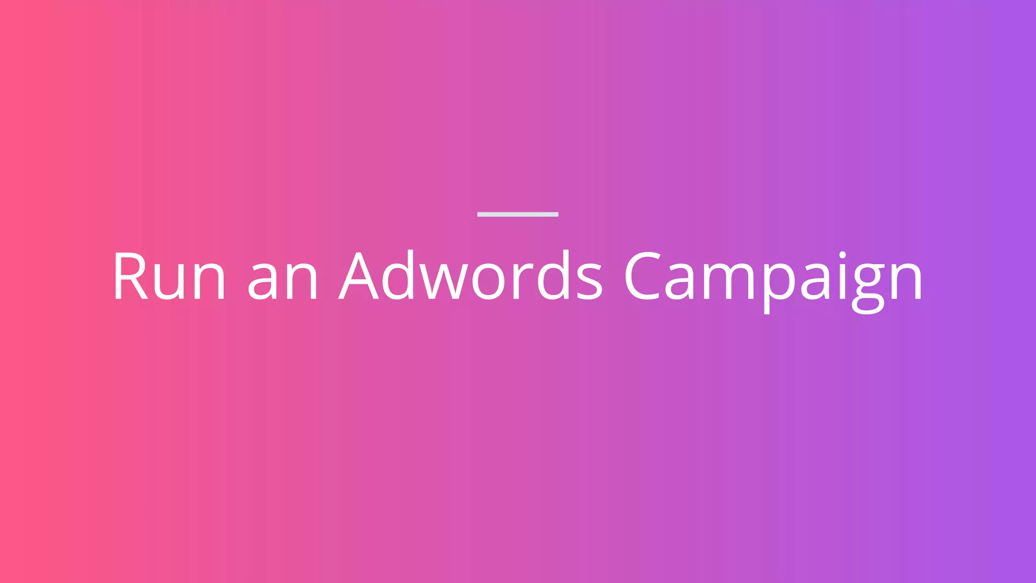 Run an Adwords Campaign
 