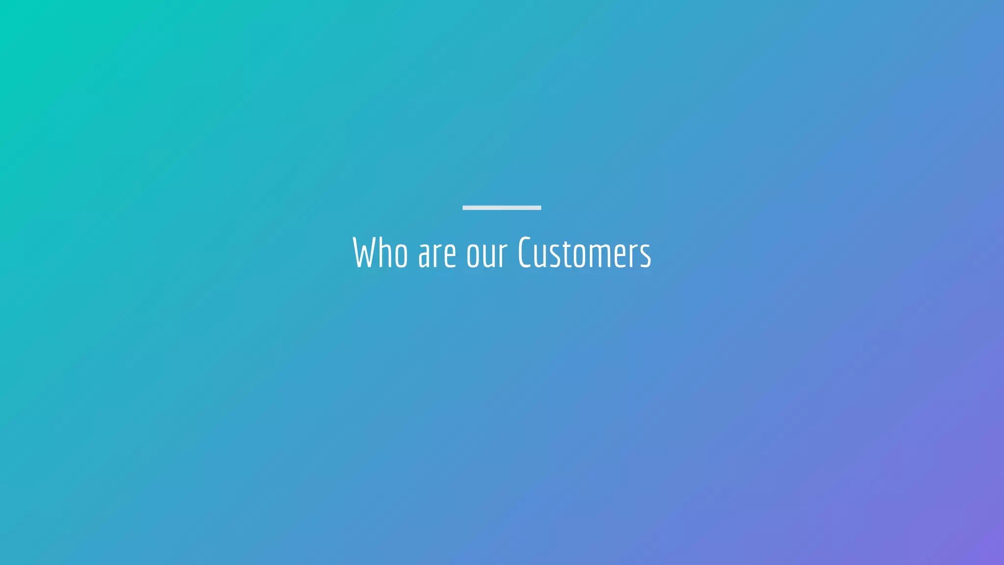 Who are our Customers
 