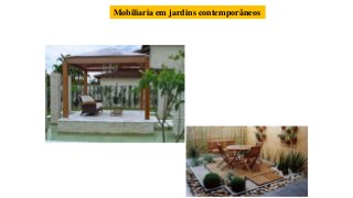 Mobiliaria em jardins contemporâneos
 
