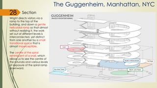Wright directs visitors via a
ramp to the top of the
building, and down a gentle
helicoidal ramp so that almost
without realizing it, the work
set out at different levels is
interconnected, yet distinct
from one another by a small
transitional space that is
almost imperceptible.
The centre of the spiral
reminiscent of a snail, which
allows us to see the centre of
the rotunda and various levels
of exposure of the spiral ramp
downward.
Section
The Guggenheim, Manhattan, NYC
28
 