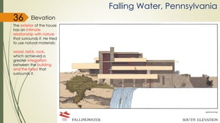 Elevation
Falling Water, Pennsylvania
The exterior of the house
has an intimate
relationship with nature
that surrounds it. He tried
to use natural materials:
wood, brick, rock,
which achieved a
greater integration
between the building
and the forest that
surrounds it.
36
 