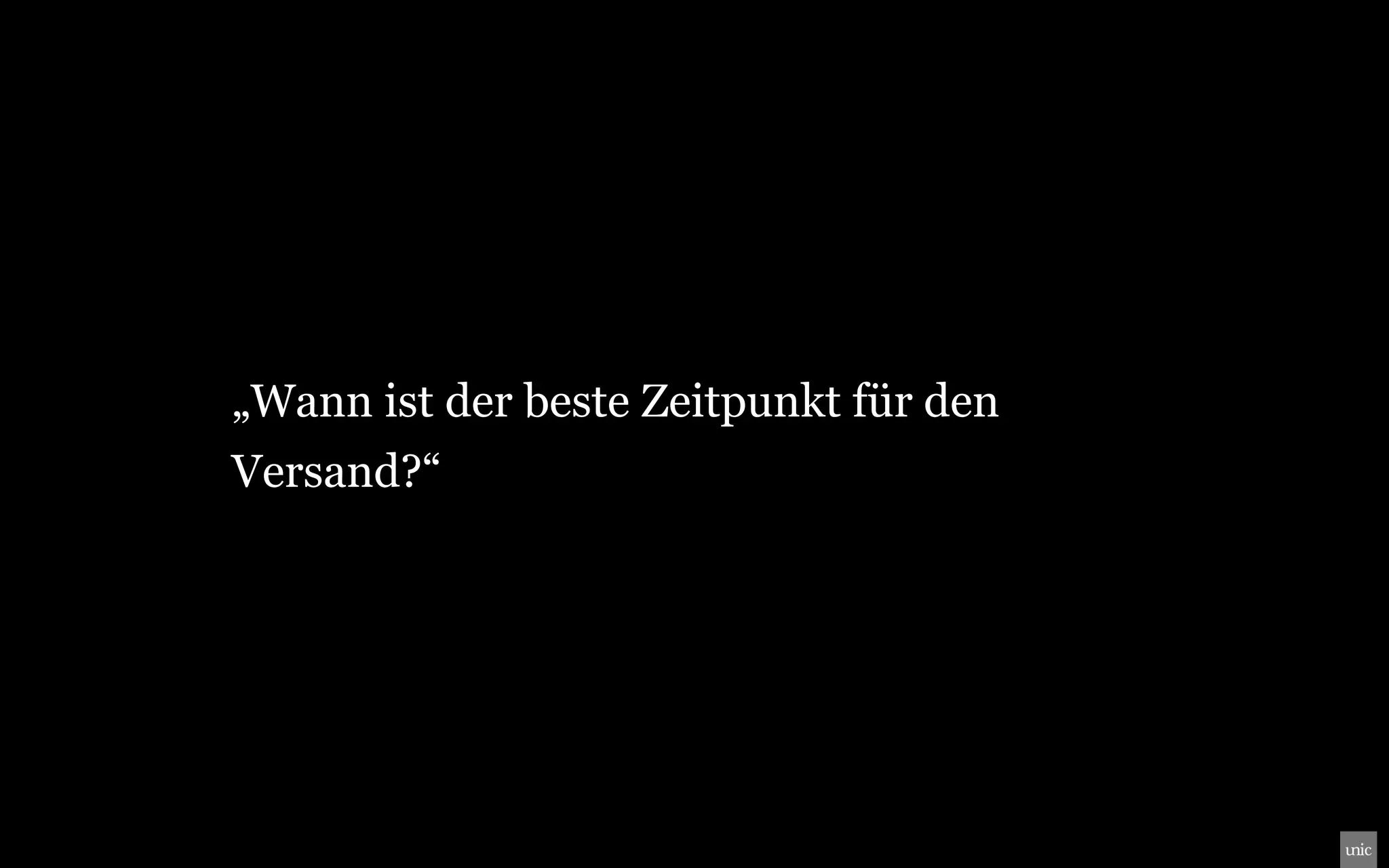 „Wann ist der beste Zeitpunkt für den
Versand?“
 