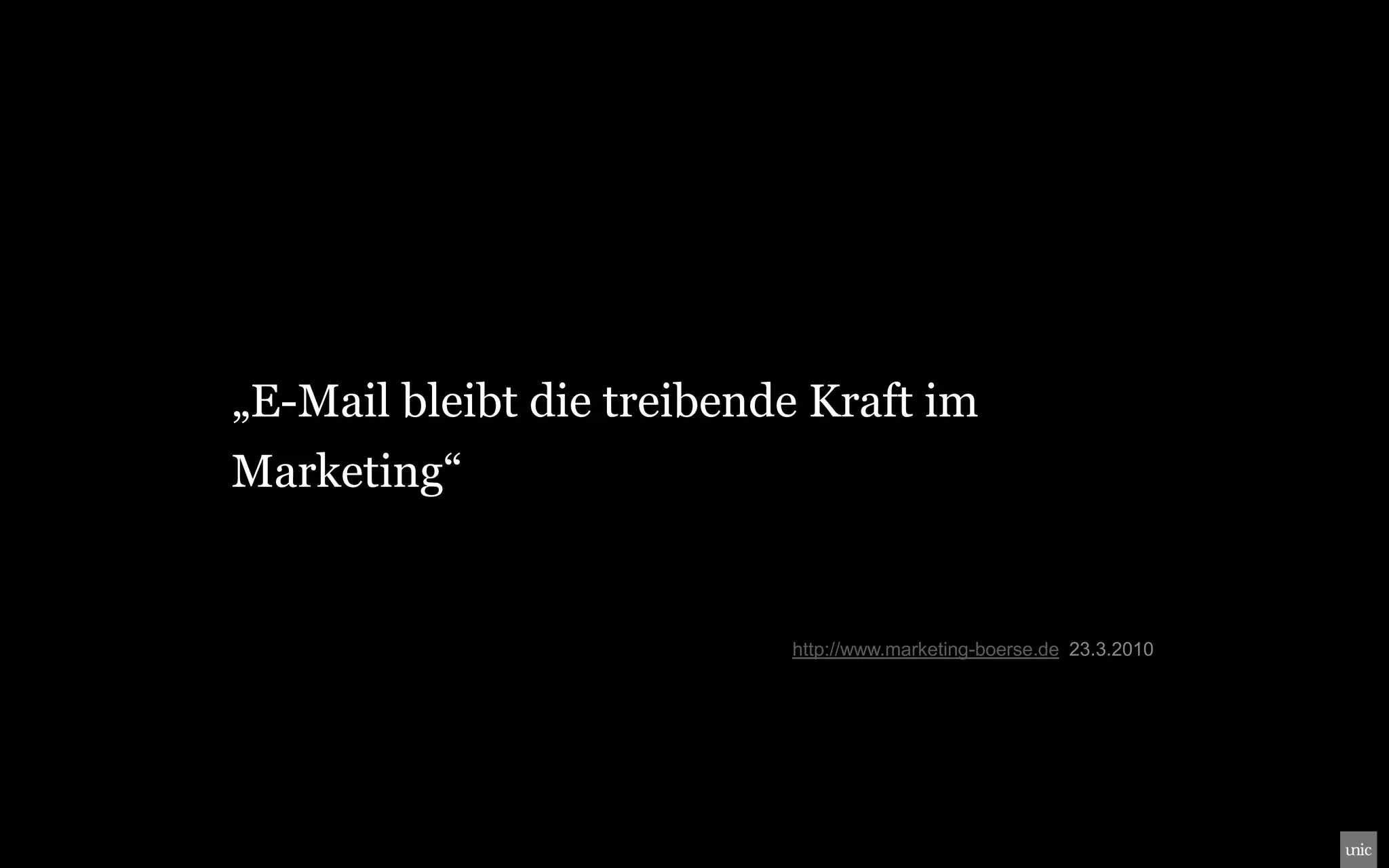 „E-Mail bleibt die treibende Kraft im
Marketing“


                           http://www.marketing-boerse.de 23.3.2010
 