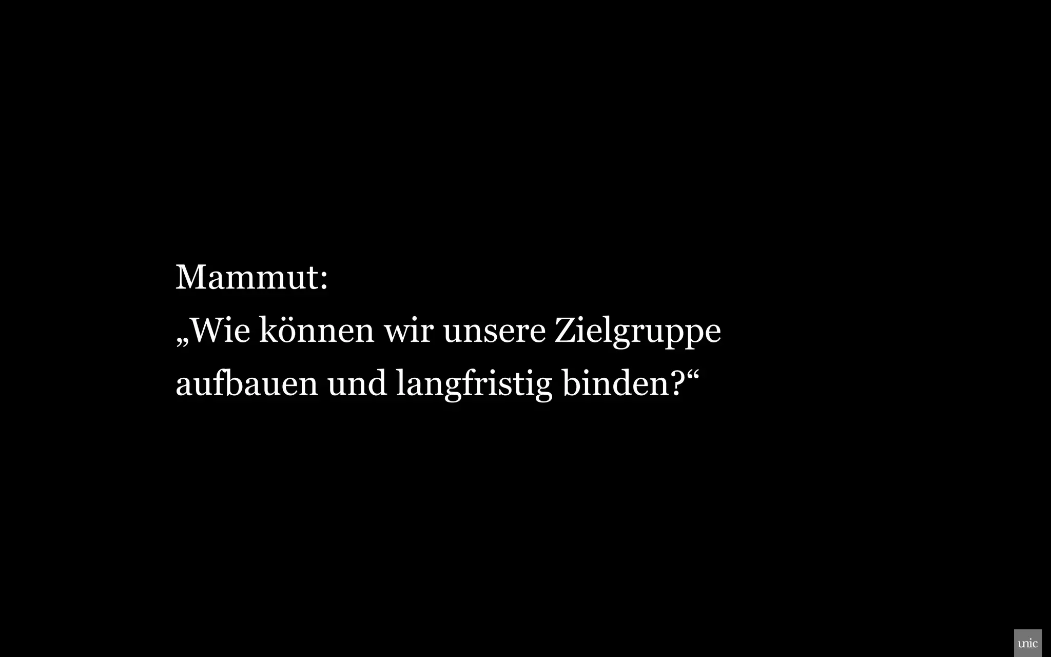 Mammut:
„Wie können wir unsere Zielgruppe
aufbauen und langfristig binden?“
 