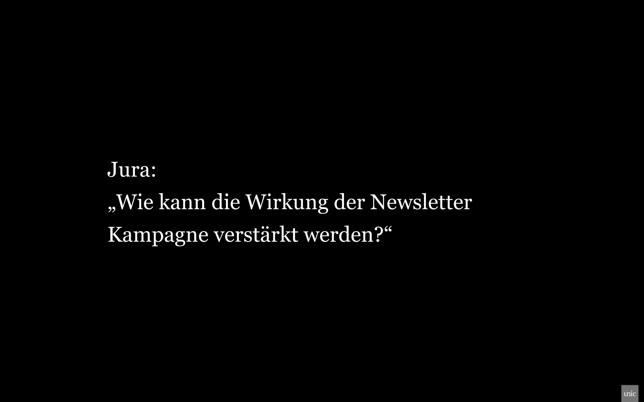 Jura:
„Wie kann die Wirkung der Newsletter
Kampagne verstärkt werden?“
 
