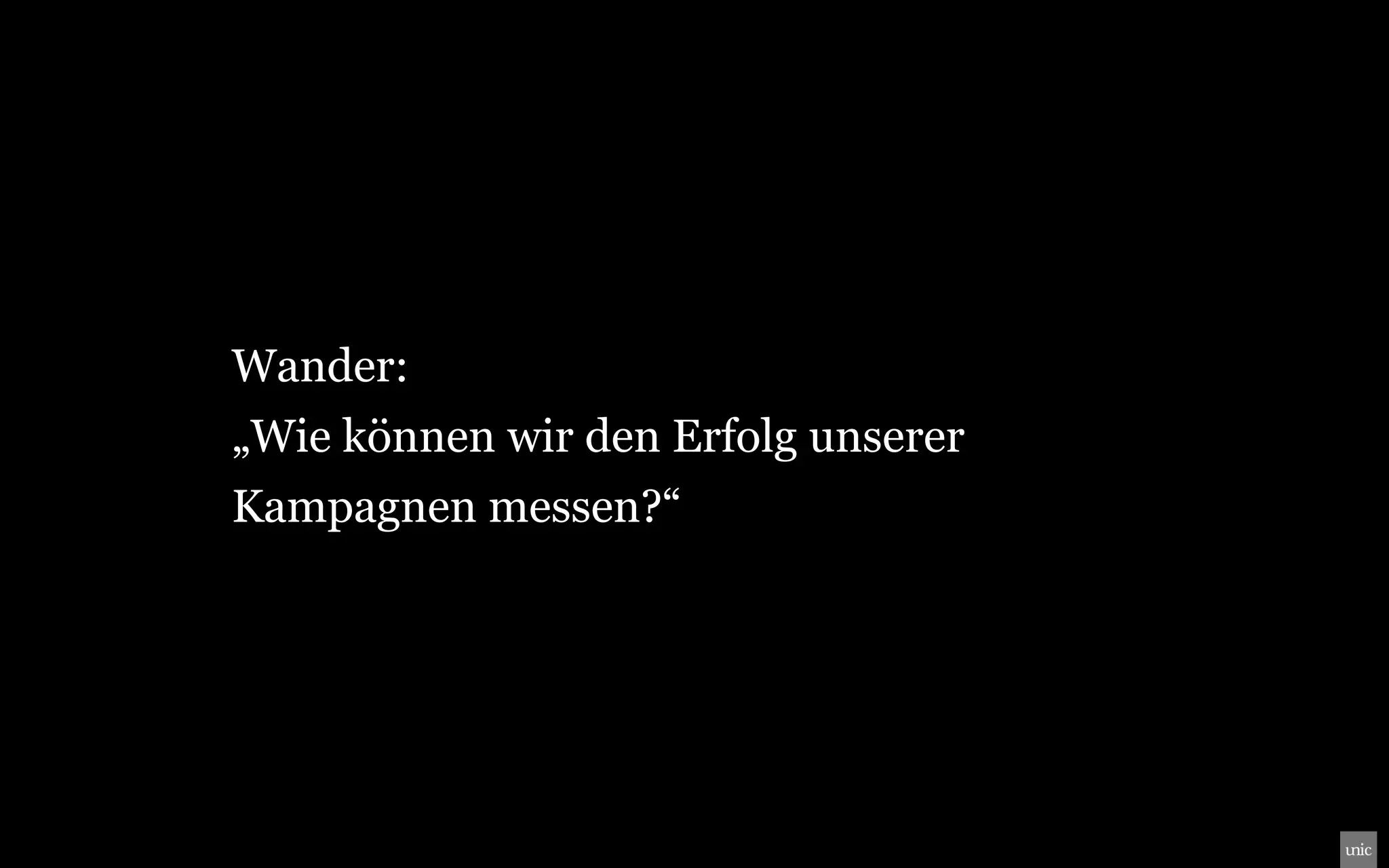 Wander:
„Wie können wir den Erfolg unserer
Kampagnen messen?“
 