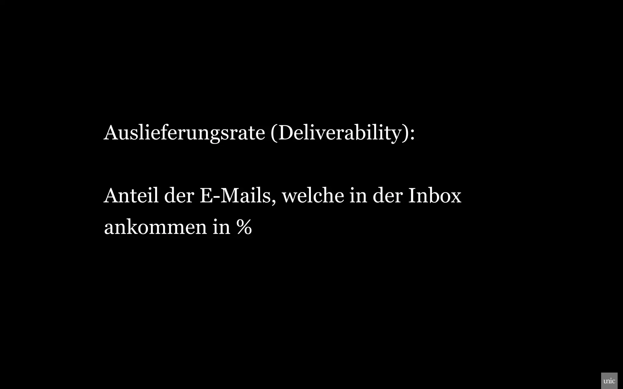 Auslieferungsrate (Deliverability):


Anteil der E-Mails, welche in der Inbox
ankommen in %
 