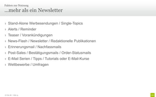 Fakten zur Nutzung

...mehr als ein Newsletter

› Stand-Alone Werbesendungen / Single-Topics
› Alerts / Reminder
› Teaser / Vorankündigungen
› News-Flash / Newsletter / Redaktionelle Publikationen
› Erinnerungsmail / Nachfassmails
› Post-Sales / Bestätigungsmails / Order-Statusmails
› E-Mail Serien / Tipps / Tutorials oder E-Mail-Kurse
› Wettbewerbe / Umfragen




© Unic AG | Seite 13
 