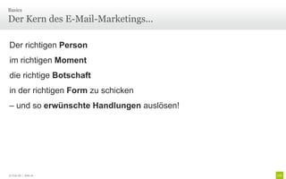 Basics

Der Kern des E-Mail-Marketings...

Der richtigen Person
im richtigen Moment
die richtige Botschaft
in der richtigen Form zu schicken
– und so erwünschte Handlungen auslösen!




© Unic AG | Seite 16
 