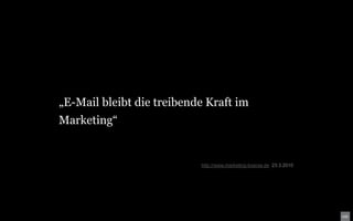 „E-Mail bleibt die treibende Kraft im
Marketing“


                           http://www.marketing-boerse.de 23.3.2010
 