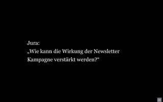 Jura:
„Wie kann die Wirkung der Newsletter
Kampagne verstärkt werden?“
 
