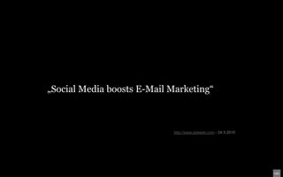 „Social Media boosts E-Mail Marketing“



                            http://www.adweek.com - 24.3.2010
 