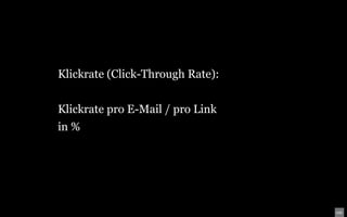 Klickrate (Click-Through Rate):


Klickrate pro E-Mail / pro Link
in %
 