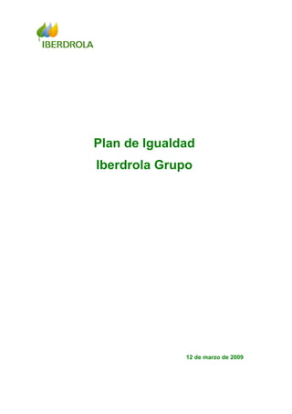 Plan de Igualdad
Iberdrola Grupo




              12 de marzo de 2009
 
