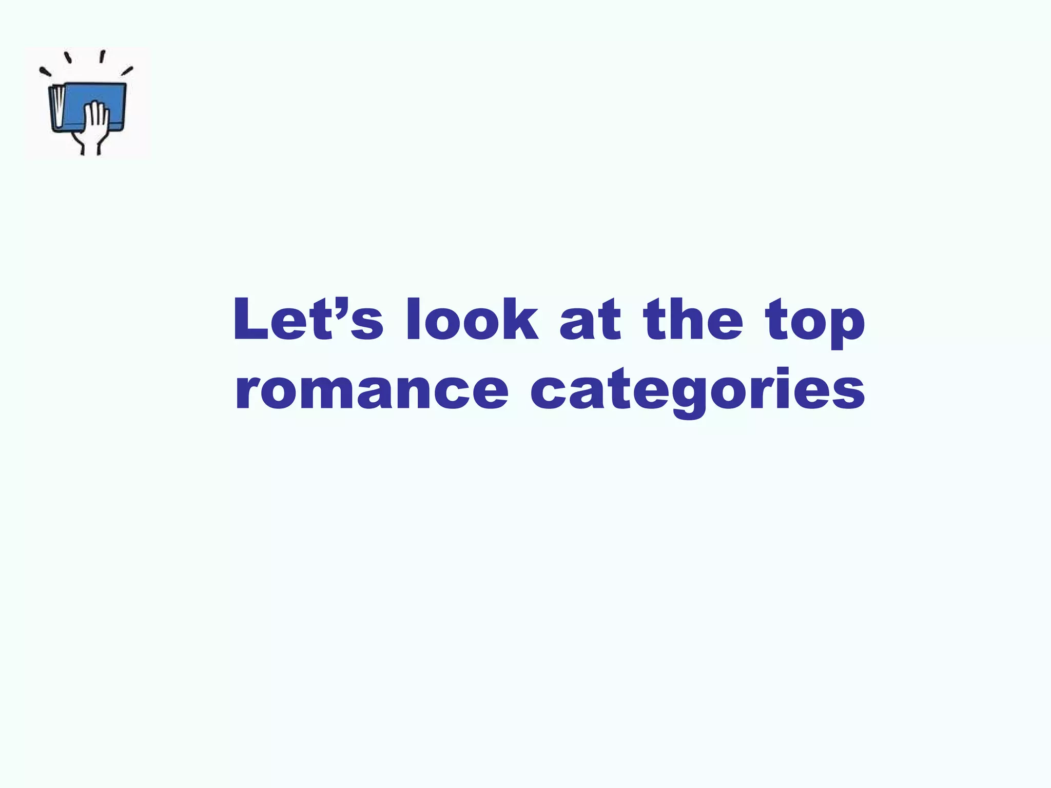 Let’s look at the top
romance categories
 