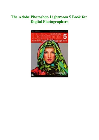 The Adobe Photoshop Lightroom 5 Book for
Digital Photographers
 