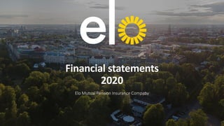 Financial statements
2020
Elo Mutual Pension Insurance Company
 