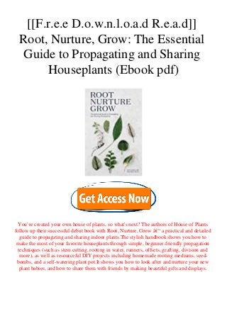 [[F.r.e.e D.o.w.n.l.o.a.d R.e.a.d]]
Root, Nurture, Grow: The Essential
Guide to Propagating and Sharing
Houseplants (Ebook pdf)
You've created your own house of plants, so what's next? The authors of House of Plants
follow up their successful debut book with Root, Nurture, Grow â€“ a practical and detailed
guide to propagating and sharing indoor plants.The stylish handbook shows you how to
make the most of your favorite houseplants through simple, beginner-friendly propagation
techniques (such as stem cutting, rooting in water, runners, offsets, grafting, division and
more), as well as resourceful DIY projects including homemade rooting mediums, seed-
bombs, and a self-watering plant pot.It shows you how to look after and nurture your new
plant babies, and how to share them with friends by making beautiful gifts and displays.
 
