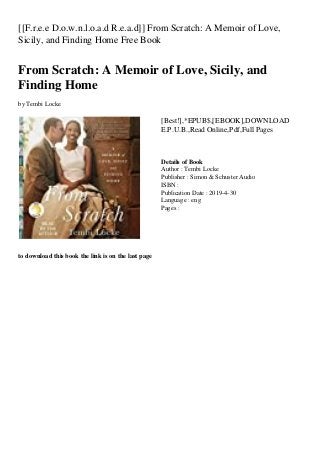 [[F.r.e.e D.o.w.n.l.o.a.d R.e.a.d]] From Scratch: A Memoir of Love,
Sicily, and Finding Home Free Book
From Scratch: A Memoir of Love, Sicily, and
Finding Home
by Tembi Locke
[Best!],*EPUB$,[EBOOK],DOWNLOAD
E.P.U.B.,Read Online,Pdf,Full Pages
Details of Book
Author : Tembi Locke
Publisher : Simon & Schuster Audio
ISBN :
Publication Date : 2019-4-30
Language : eng
Pages :
to download this book the link is on the last page
 