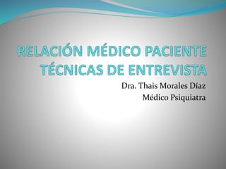 Dra. Thais Morales Díaz
Médico Psiquiatra
 