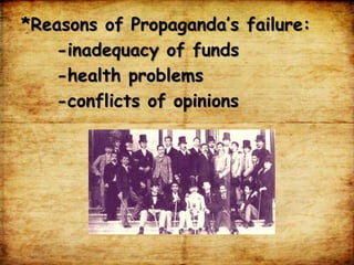 *Reasons of Propaganda’s failure:
-inadequacy of funds
-health problems
-conflicts of opinions
 