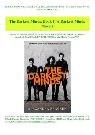 [F.R.E.E D.O.W.N.L.O.A.D R.E.A.D] The Darkest Minds: Book 1 (A Darkest Minds Novel)
[PDF EBOOK EPUB]
The Darkest Minds: Book 1 (A Darkest Minds
Novel)
Download and Read online, DOWNLOAD EBOOK,[PDF EBOOK EPUB],Ebooks
download, Read EBook/EPUB/KINDLE,Download Book Format PDF.
Read with Our Free App Audiobook Free with your Audible trial,Read book Format PDF
EBook,Ebooks Download PDF KINDLE, Download [PDF] and Read online,Read book
Format PDF EBook, Download [PDF] and Read Online
 